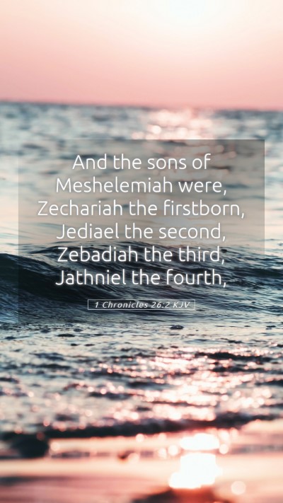 Picture 05 - 1 Chronicles 26:2 KJV Mobile Phone Wallpaper - And the sons of Meshelemiah were, Zechariah the - Mobile Bible Verse Wallpaper