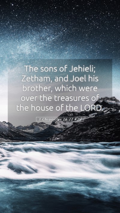 Picture 05 - 1 Chronicles 26:22 KJV Mobile Phone Wallpaper - The sons of Jehieli; Zetham, and Joel his - Mobile Bible Verse Wallpaper