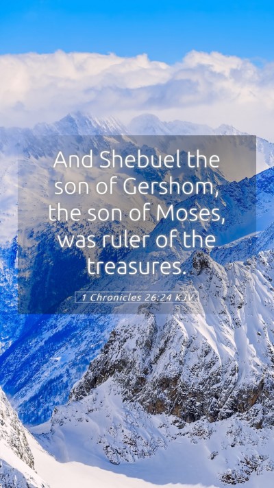 Picture 05 - 1 Chronicles 26:24 KJV Mobile Phone Wallpaper - And Shebuel the son of Gershom, the son of Moses, - Mobile Bible Verse Wallpaper