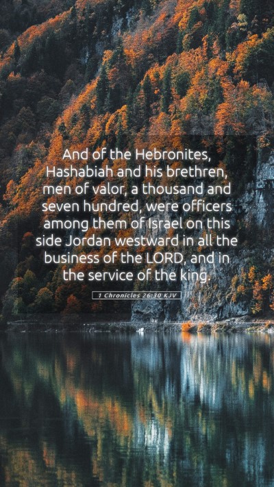 Picture 05 - 1 Chronicles 26:30 KJV Mobile Phone Wallpaper - And of the Hebronites, Hashabiah and his - Mobile Bible Verse Wallpaper