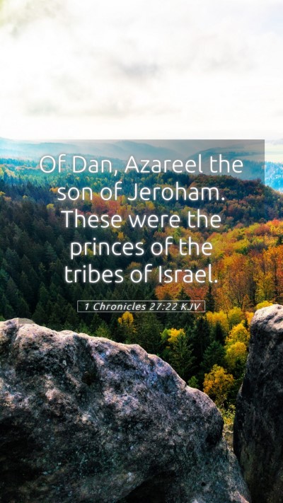 Picture 05 - 1 Chronicles 27:22 KJV Mobile Phone Wallpaper - Of Dan, Azareel the son of Jeroham. These were - Mobile Bible Verse Wallpaper