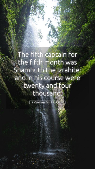 Picture 05 - 1 Chronicles 27:8 KJV Mobile Phone Wallpaper - The fifth captain for the fifth month was - Mobile Bible Verse Wallpaper