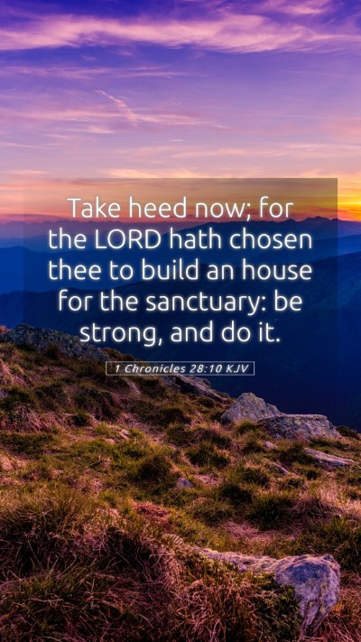 Picture 05 - 1 Chronicles 28:10 KJV Mobile Phone Wallpaper - Take heed now; for the LORD hath chosen thee to - Mobile Bible Verse Wallpaper