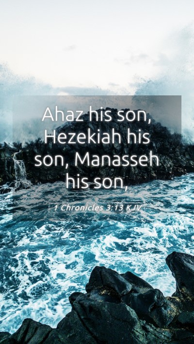 Picture 05 - 1 Chronicles 3:13 KJV Mobile Phone Wallpaper - Ahaz his son, Hezekiah his son, Manasseh his - Mobile Bible Verse Wallpaper