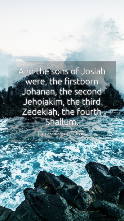 Picture 05 - 1 Chronicles 3:15 KJV Mobile Phone Wallpaper - And the sons of Josiah were, the firstborn - Mobile Bible Verse Wallpaper