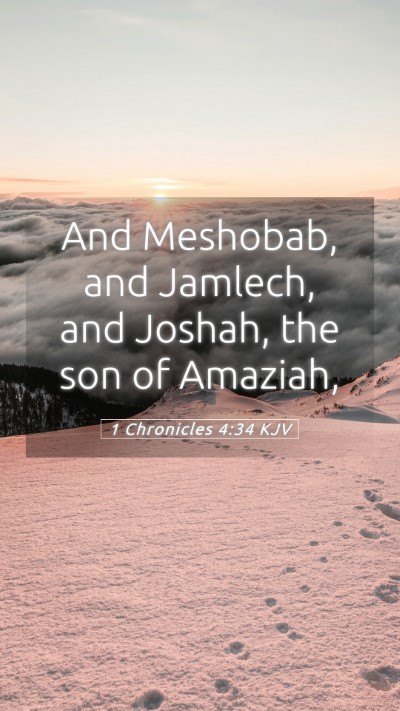 Picture 05 - 1 Chronicles 4:34 KJV Mobile Phone Wallpaper - And Meshobab, and Jamlech, and Joshah, the son of - Mobile Bible Verse Wallpaper