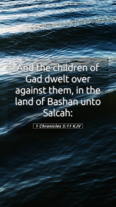 Picture 05 - 1 Chronicles 5:11 KJV Mobile Phone Wallpaper - And the children of Gad dwelt over against them, - Mobile Bible Verse Wallpaper