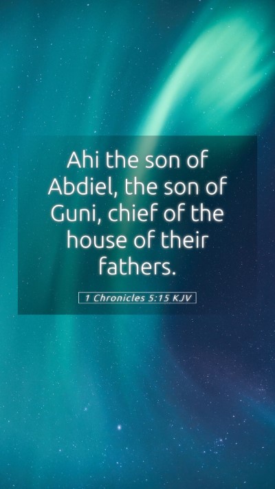 Picture 05 - 1 Chronicles 5:15 KJV Mobile Phone Wallpaper - Ahi the son of Abdiel, the son of Guni, chief of - Mobile Bible Verse Wallpaper