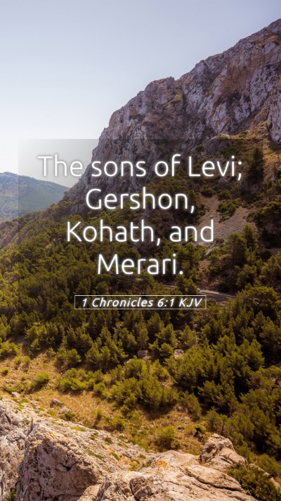 Picture 05 - 1 Chronicles 6:1 KJV Mobile Phone Wallpaper - The sons of Levi; Gershon, Kohath, and - Mobile Bible Verse Wallpaper