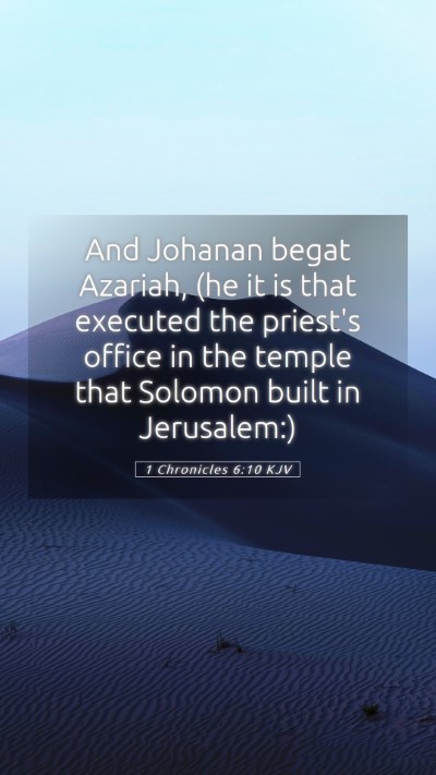 Picture 05 - 1 Chronicles 6:10 KJV Mobile Phone Wallpaper - And Johanan begat Azariah, (he it is that - Mobile Bible Verse Wallpaper