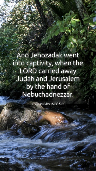 Picture 05 - 1 Chronicles 6:15 KJV Mobile Phone Wallpaper - And Jehozadak went into captivity, when the LORD - Mobile Bible Verse Wallpaper