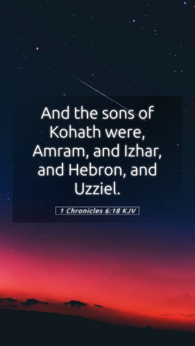 Picture 05 - 1 Chronicles 6:18 KJV Mobile Phone Wallpaper - And the sons of Kohath were, Amram, and Izhar, - Mobile Bible Verse Wallpaper