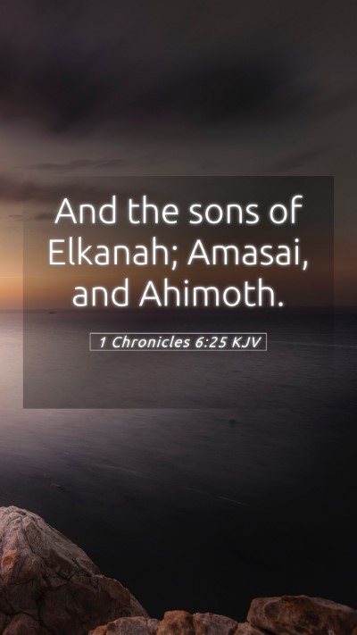 Picture 05 - 1 Chronicles 6:25 KJV Mobile Phone Wallpaper - And the sons of Elkanah; Amasai, and - Mobile Bible Verse Wallpaper