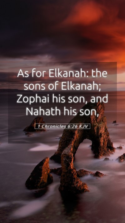 Picture 05 - 1 Chronicles 6:26 KJV Mobile Phone Wallpaper - As for Elkanah: the sons of Elkanah; Zophai his - Mobile Bible Verse Wallpaper