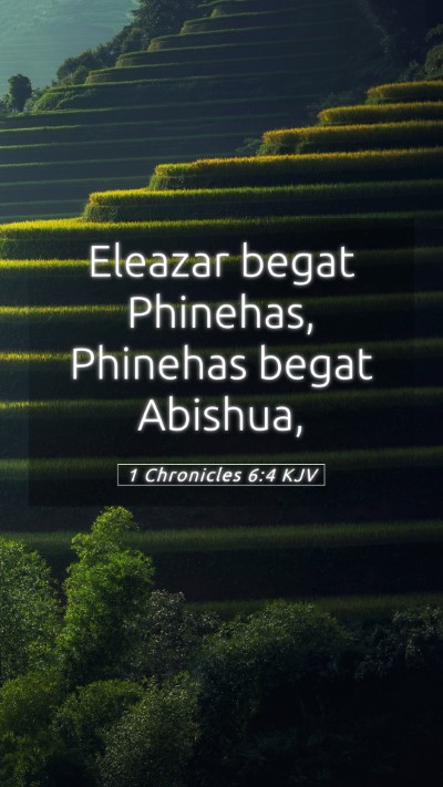 Picture 05 - 1 Chronicles 6:4 KJV Mobile Phone Wallpaper - Eleazar begat Phinehas, Phinehas begat - Mobile Bible Verse Wallpaper