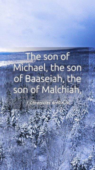 Picture 05 - 1 Chronicles 6:40 KJV Mobile Phone Wallpaper - The son of Michael, the son of Baaseiah, the son - Mobile Bible Verse Wallpaper