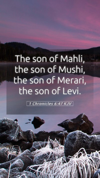 Picture 05 - 1 Chronicles 6:47 KJV Mobile Phone Wallpaper - The son of Mahli, the son of Mushi, the son of - Mobile Bible Verse Wallpaper