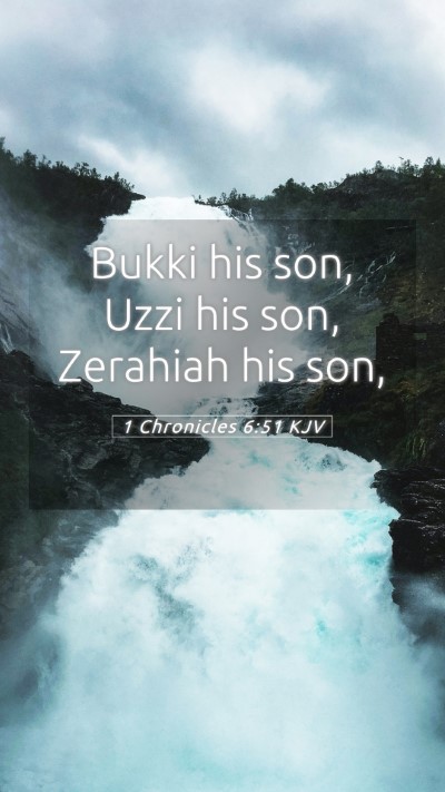 Picture 05 - 1 Chronicles 6:51 KJV Mobile Phone Wallpaper - Bukki his son, Uzzi his son, Zerahiah his - Mobile Bible Verse Wallpaper