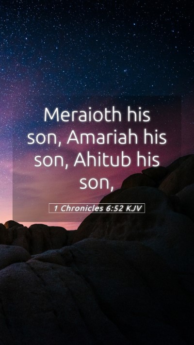 Picture 05 - 1 Chronicles 6:52 KJV Mobile Phone Wallpaper - Meraioth his son, Amariah his son, Ahitub his - Mobile Bible Verse Wallpaper