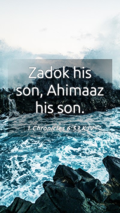 Picture 05 - 1 Chronicles 6:53 KJV Mobile Phone Wallpaper - Zadok his son, Ahimaaz his - Mobile Bible Verse Wallpaper