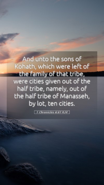 Picture 05 - 1 Chronicles 6:61 KJV Mobile Phone Wallpaper - And unto the sons of Kohath, which were left of - Mobile Bible Verse Wallpaper