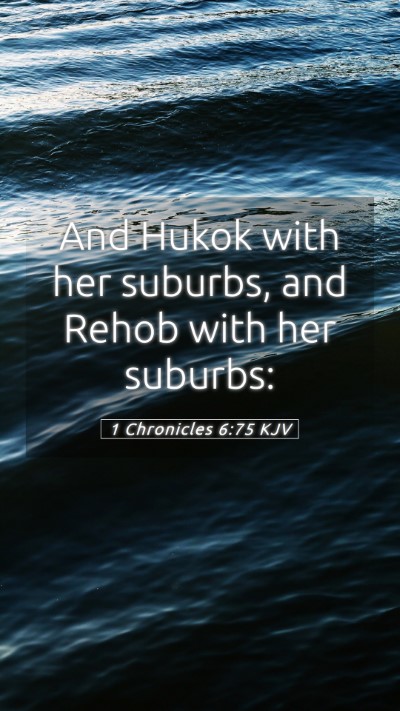 Picture 05 - 1 Chronicles 6:75 KJV Mobile Phone Wallpaper - And Hukok with her suburbs, and Rehob with her - Mobile Bible Verse Wallpaper