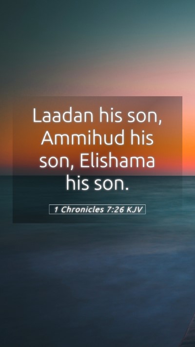 Picture 05 - 1 Chronicles 7:26 KJV Mobile Phone Wallpaper - Laadan his son, Ammihud his son, Elishama his - Mobile Bible Verse Wallpaper