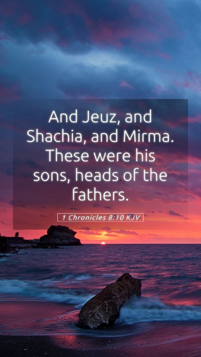 Picture 05 - 1 Chronicles 8:10 KJV Mobile Phone Wallpaper - And Jeuz, and Shachia, and Mirma. These were his - Mobile Bible Verse Wallpaper