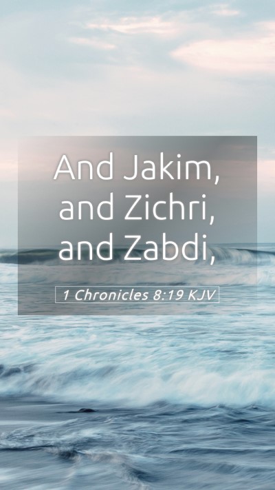 Picture 05 - 1 Chronicles 8:19 KJV Mobile Phone Wallpaper - And Jakim, and Zichri, and - Mobile Bible Verse Wallpaper