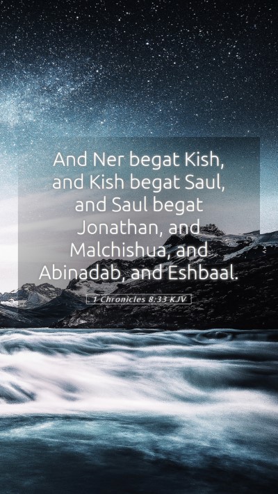 Picture 05 - 1 Chronicles 8:33 KJV Mobile Phone Wallpaper - And Ner begat Kish, and Kish begat Saul, and Saul - Mobile Bible Verse Wallpaper