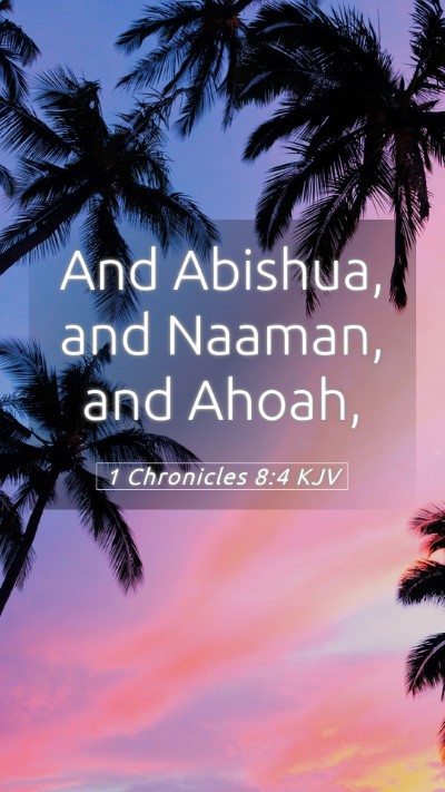 Picture 05 - 1 Chronicles 8:4 KJV Mobile Phone Wallpaper - And Abishua, and Naaman, and - Mobile Bible Verse Wallpaper