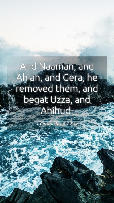 Picture 05 - 1 Chronicles 8:7 KJV Mobile Phone Wallpaper - And Naaman, and Ahiah, and Gera, he removed them, - Mobile Bible Verse Wallpaper