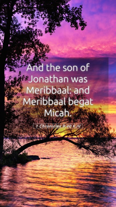 Picture 05 - 1 Chronicles 9:40 KJV Mobile Phone Wallpaper - And the son of Jonathan was Meribbaal: and - Mobile Bible Verse Wallpaper
