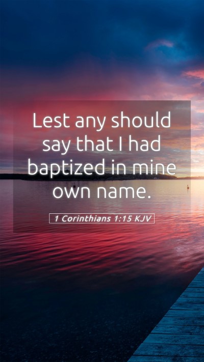 Picture 05 - 1 Corinthians 1:15 KJV Mobile Phone Wallpaper - Lest any should say that I had baptized in mine - Mobile Bible Verse Wallpaper