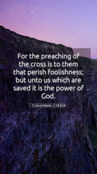Picture 05 - 1 Corinthians 1:18 KJV Mobile Phone Wallpaper - For the preaching of the cross is to them that - Mobile Bible Verse Wallpaper