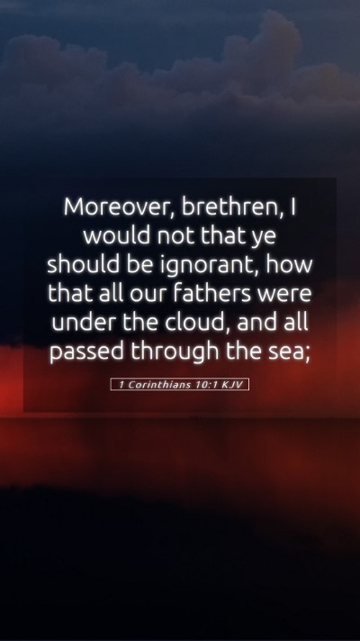 Picture 05 - 1 Corinthians 10:1 KJV Mobile Phone Wallpaper - Moreover, brethren, I would not that ye should be - Mobile Bible Verse Wallpaper