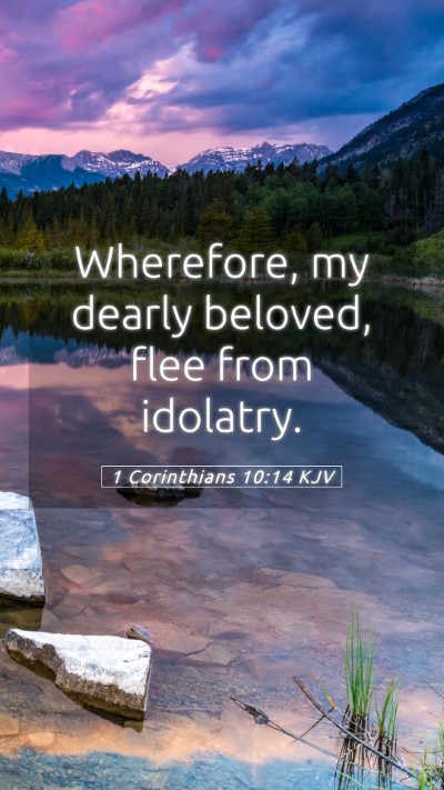 Picture 05 - 1 Corinthians 10:14 KJV Mobile Phone Wallpaper - Wherefore, my dearly beloved, flee from - Mobile Bible Verse Wallpaper