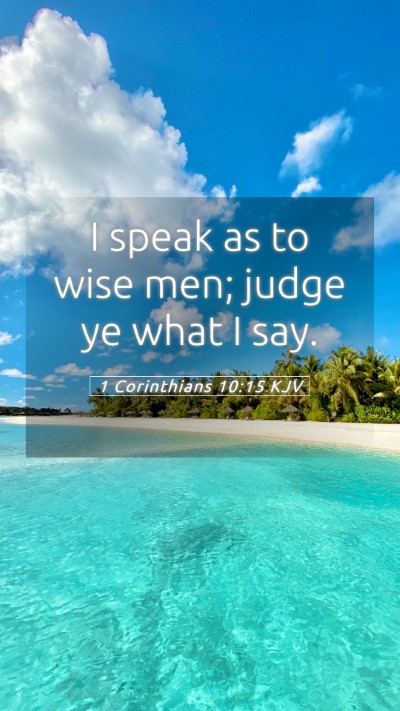 Picture 05 - 1 Corinthians 10:15 KJV Mobile Phone Wallpaper - I speak as to wise men; judge ye what I - Mobile Bible Verse Wallpaper
