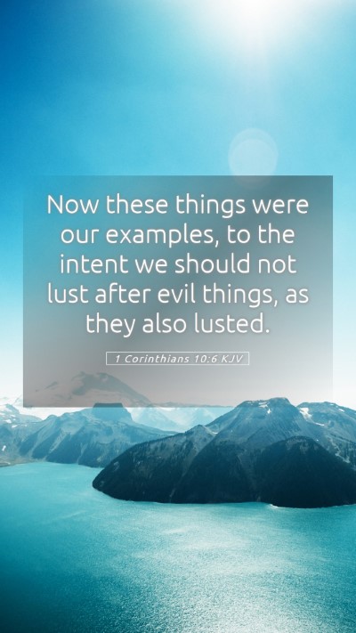 Picture 05 - 1 Corinthians 10:6 KJV Mobile Phone Wallpaper - Now these things were our examples, to the intent - Mobile Bible Verse Wallpaper