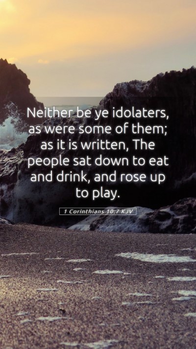Picture 05 - 1 Corinthians 10:7 KJV Mobile Phone Wallpaper - Neither be ye idolaters, as were some of them; as - Mobile Bible Verse Wallpaper