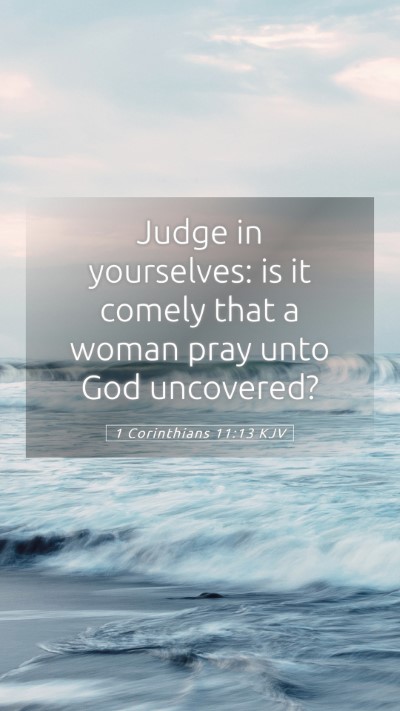 Picture 05 - 1 Corinthians 11:13 KJV Mobile Phone Wallpaper - Judge in yourselves: is it comely that a woman - Mobile Bible Verse Wallpaper