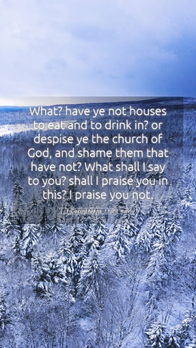 Picture 05 - 1 Corinthians 11:22 KJV Mobile Phone Wallpaper - What? have ye not houses to eat and to drink in? - Mobile Bible Verse Wallpaper