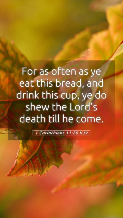 Picture 05 - 1 Corinthians 11:26 KJV Mobile Phone Wallpaper - For as often as ye eat this bread, and drink this - Mobile Bible Verse Wallpaper