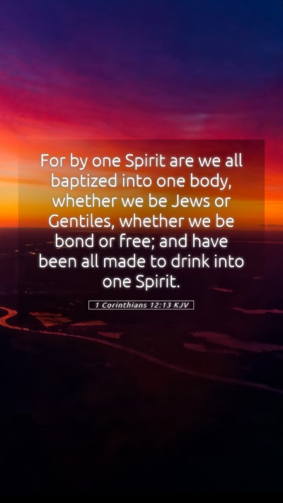Picture 05 - 1 Corinthians 12:13 KJV Mobile Phone Wallpaper - For by one Spirit are we all baptized into one - Mobile Bible Verse Wallpaper