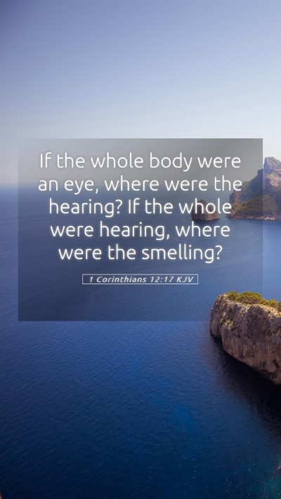 Picture 05 - 1 Corinthians 12:17 KJV Mobile Phone Wallpaper - If the whole body were an eye, where were the - Mobile Bible Verse Wallpaper