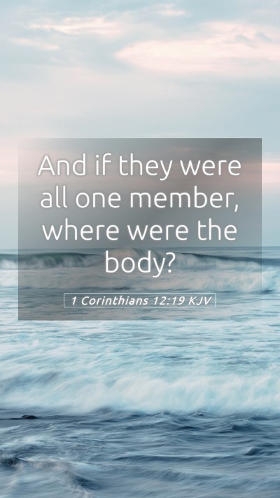Picture 05 - 1 Corinthians 12:19 KJV Mobile Phone Wallpaper - And if they were all one member, where were the - Mobile Bible Verse Wallpaper