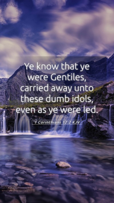 Picture 05 - 1 Corinthians 12:2 KJV Mobile Phone Wallpaper - Ye know that ye were Gentiles, carried away unto - Mobile Bible Verse Wallpaper