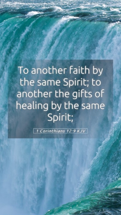 Picture 05 - 1 Corinthians 12:9 KJV Mobile Phone Wallpaper - To another faith by the same Spirit; to another - Mobile Bible Verse Wallpaper