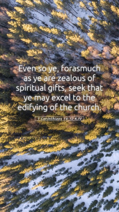 Picture 05 - 1 Corinthians 14:12 KJV Mobile Phone Wallpaper - Even so ye, forasmuch as ye are zealous of - Mobile Bible Verse Wallpaper
