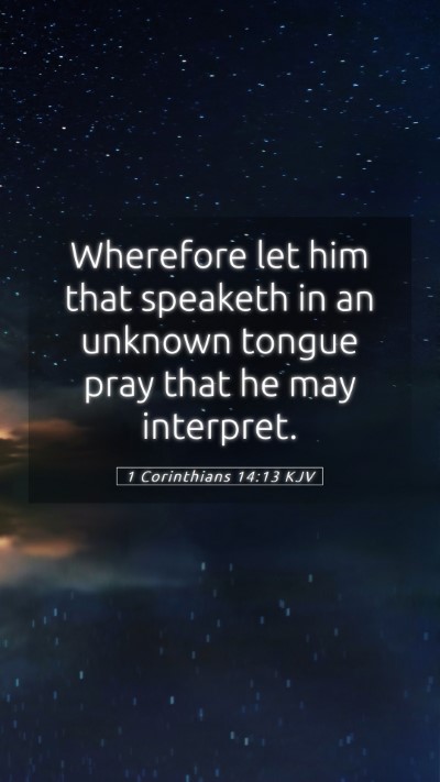 Picture 05 - 1 Corinthians 14:13 KJV Mobile Phone Wallpaper - Wherefore let him that speaketh in an unknown - Mobile Bible Verse Wallpaper